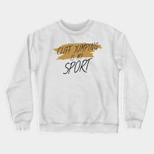 Cliff jumping is my sport Crewneck Sweatshirt